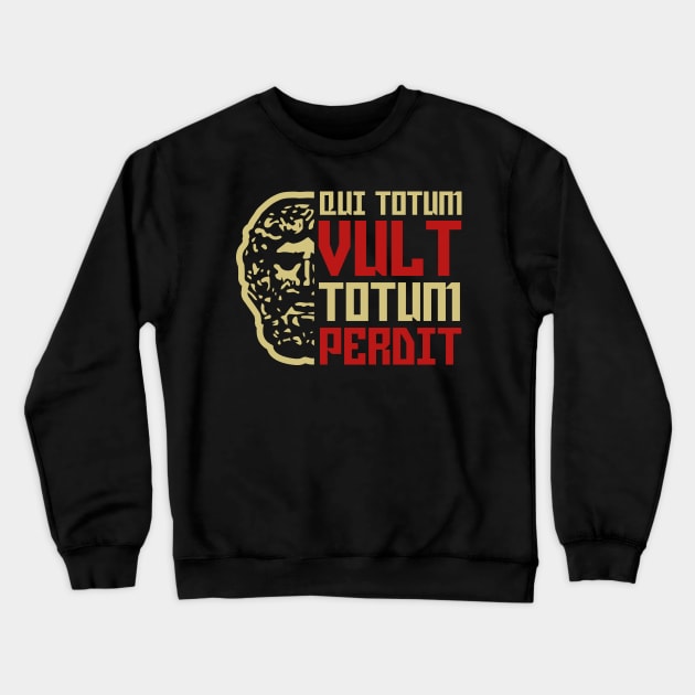 Qui totum vult totum perdit-He who wants everything loses everything Crewneck Sweatshirt by jazzworldquest